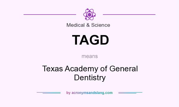 What does TAGD mean? It stands for Texas Academy of General Dentistry