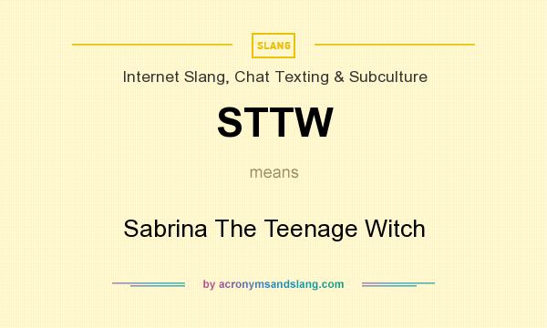 What does STTW mean? It stands for Sabrina The Teenage Witch