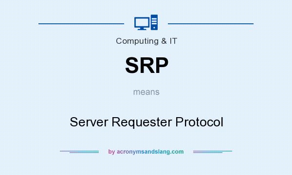 What does SRP mean? It stands for Server Requester Protocol