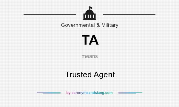 What does TA mean? It stands for Trusted Agent