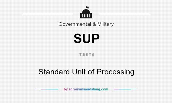 What does SUP mean? It stands for Standard Unit of Processing