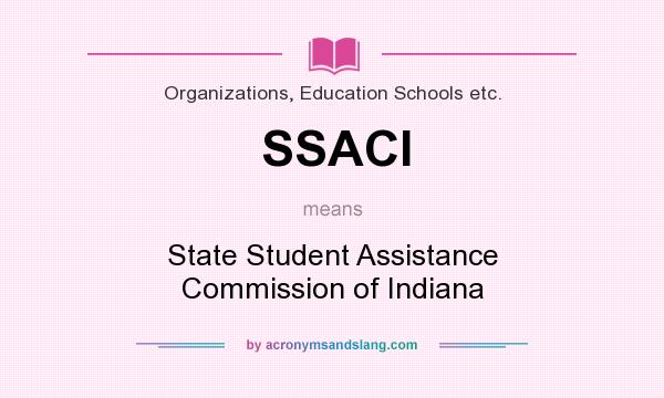 What does SSACI mean? It stands for State Student Assistance Commission of Indiana