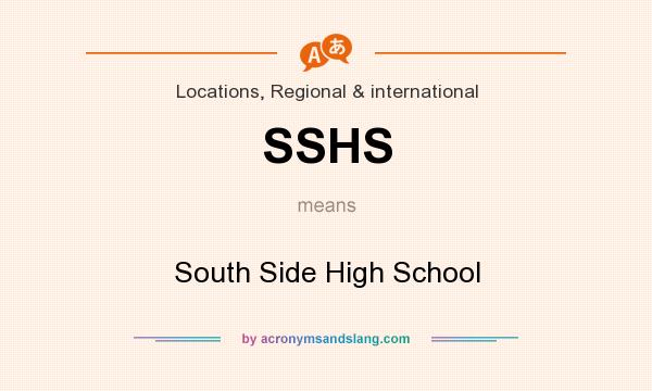 What does SSHS mean? It stands for South Side High School