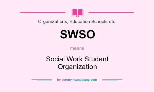 What does SWSO mean? It stands for Social Work Student Organization