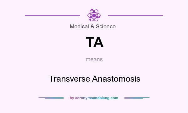 What does TA mean? It stands for Transverse Anastomosis