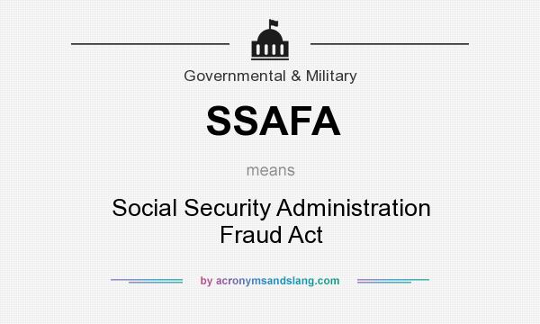 What does SSAFA mean? It stands for Social Security Administration Fraud Act