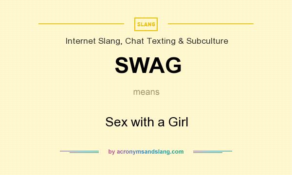 What does SWAG mean? It stands for Sex with a Girl