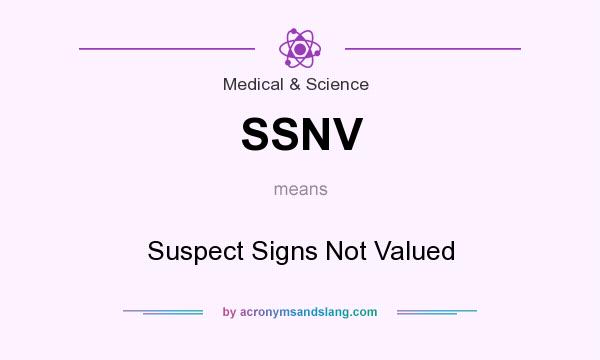 What does SSNV mean? It stands for Suspect Signs Not Valued