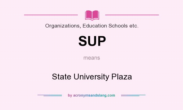What does SUP mean? It stands for State University Plaza