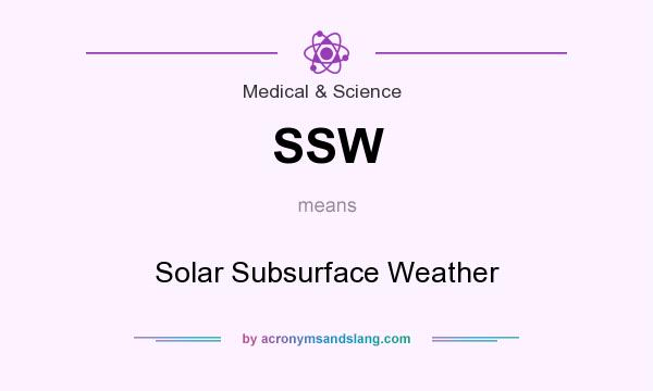 What does SSW mean? It stands for Solar Subsurface Weather