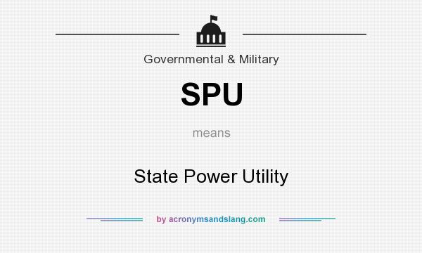 What does SPU mean? It stands for State Power Utility