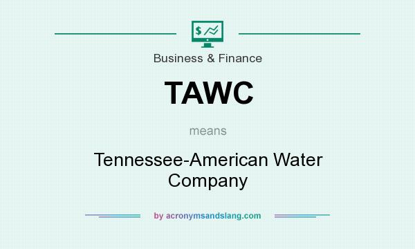 What does TAWC mean? It stands for Tennessee-American Water Company