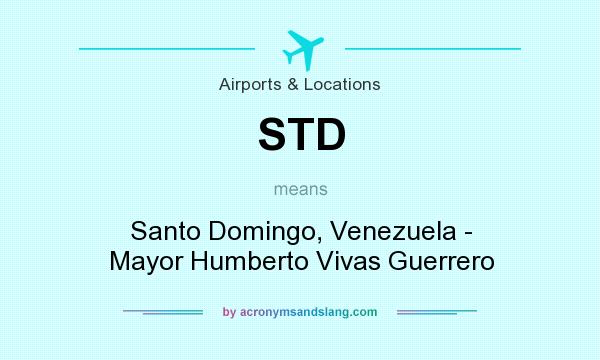 What does STD mean? It stands for Santo Domingo, Venezuela - Mayor Humberto Vivas Guerrero