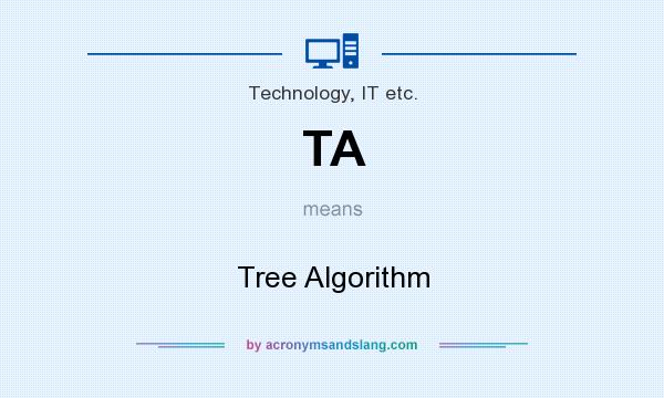 What does TA mean? It stands for Tree Algorithm