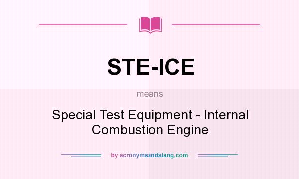 What does STE-ICE mean? It stands for Special Test Equipment - Internal Combustion Engine