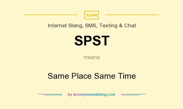 What does SPST mean? It stands for Same Place Same Time