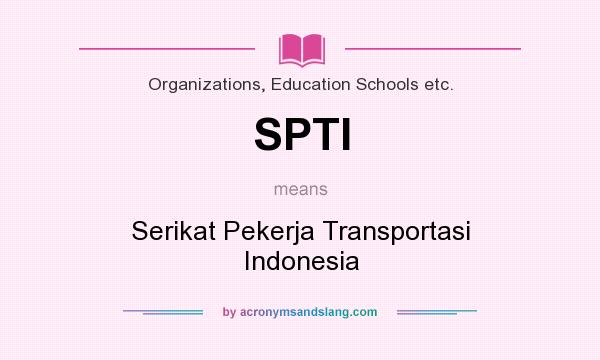 What does SPTI mean? It stands for Serikat Pekerja Transportasi Indonesia