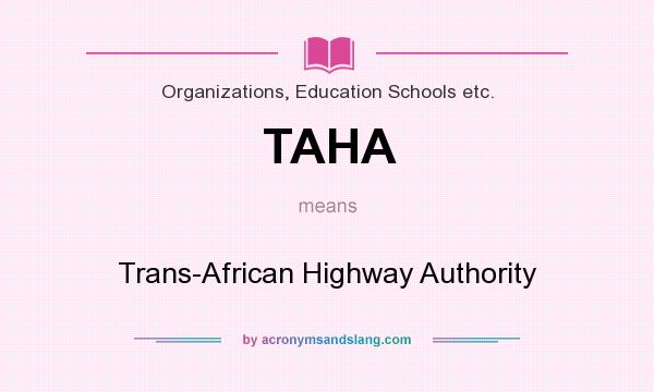 What does TAHA mean? It stands for Trans-African Highway Authority