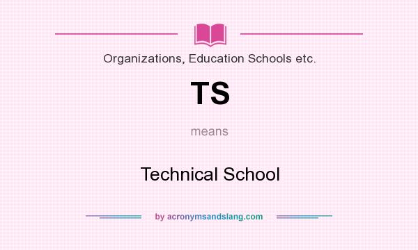 What does TS mean? It stands for Technical School