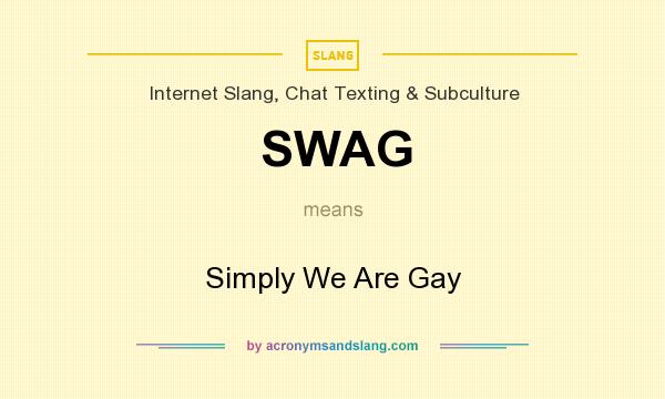 What does SWAG mean? It stands for Simply We Are Gay