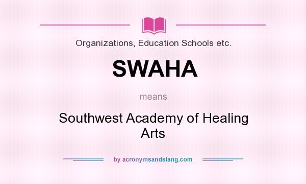 What does SWAHA mean? It stands for Southwest Academy of Healing Arts