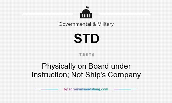 What does STD mean? It stands for Physically on Board under Instruction; Not Ship`s Company