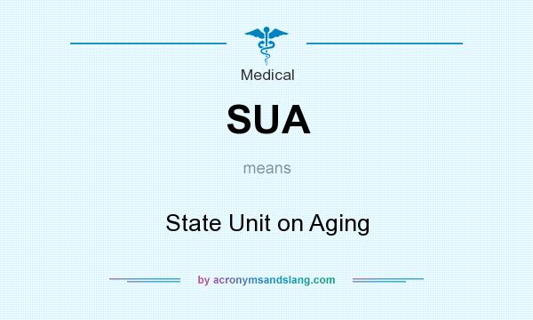 What does SUA mean? It stands for State Unit on Aging