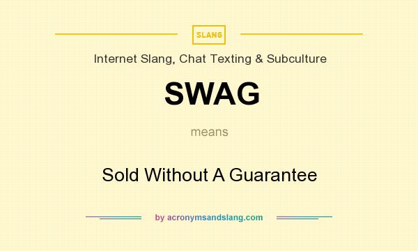 What does SWAG mean? It stands for Sold Without A Guarantee