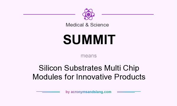 What does SUMMIT mean? It stands for Silicon Substrates Multi Chip Modules for Innovative Products