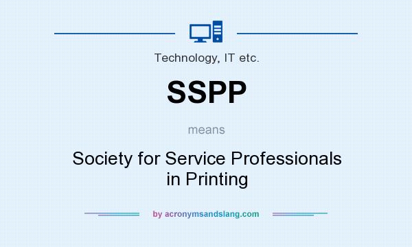 What does SSPP mean? It stands for Society for Service Professionals in Printing