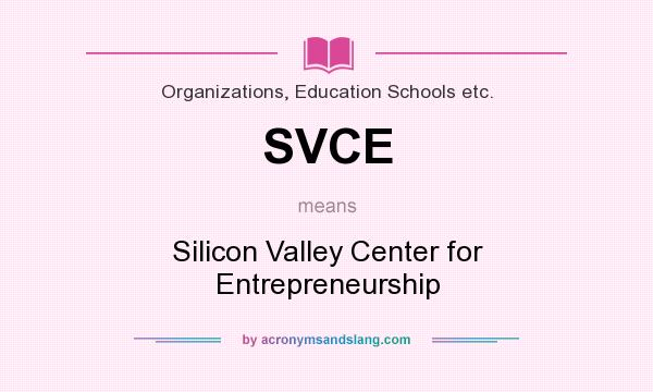 What does SVCE mean? It stands for Silicon Valley Center for Entrepreneurship