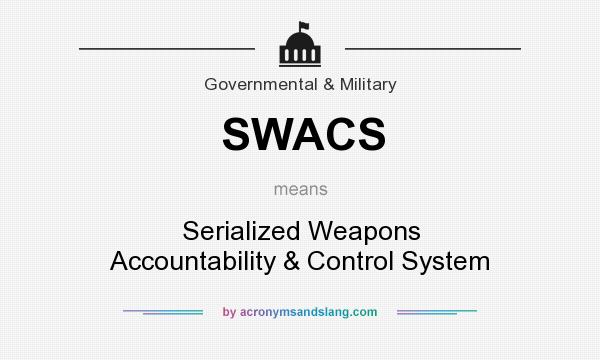 What does SWACS mean? It stands for Serialized Weapons Accountability & Control System
