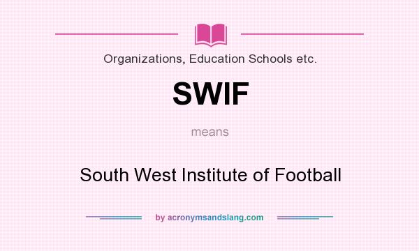 What does SWIF mean? It stands for South West Institute of Football