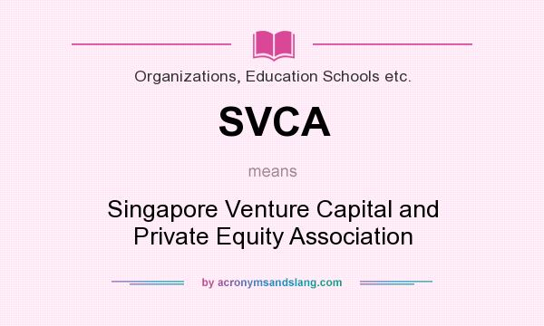 What does SVCA mean? It stands for Singapore Venture Capital and Private Equity Association