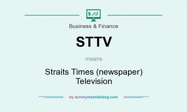 What does STTV mean? It stands for Straits Times (newspaper) Television