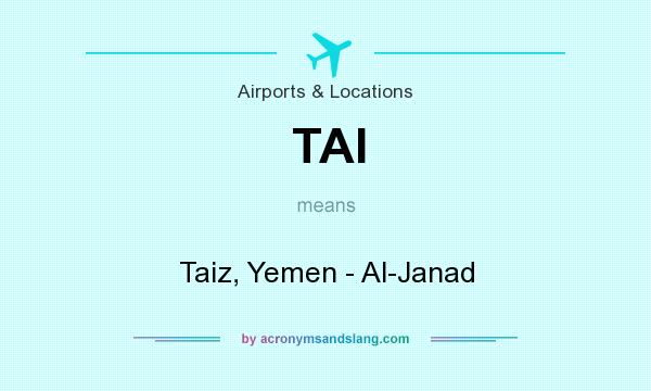 What does TAI mean? It stands for Taiz, Yemen - Al-Janad