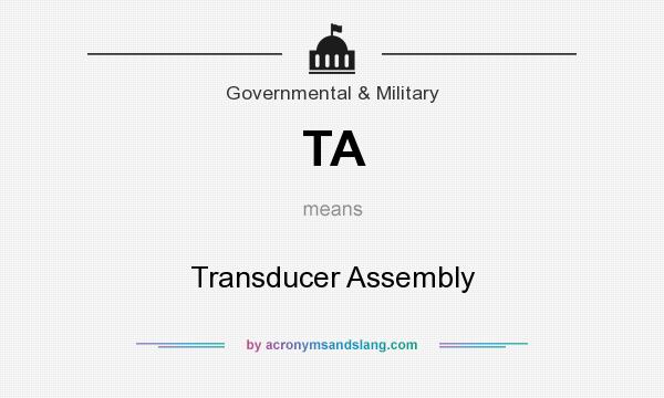 What does TA mean? It stands for Transducer Assembly