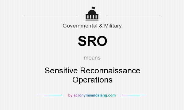 What does SRO mean? It stands for Sensitive Reconnaissance Operations
