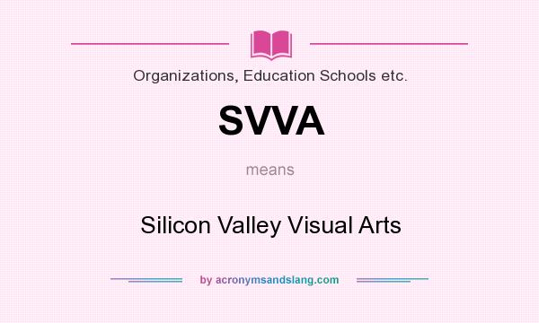 What does SVVA mean? It stands for Silicon Valley Visual Arts