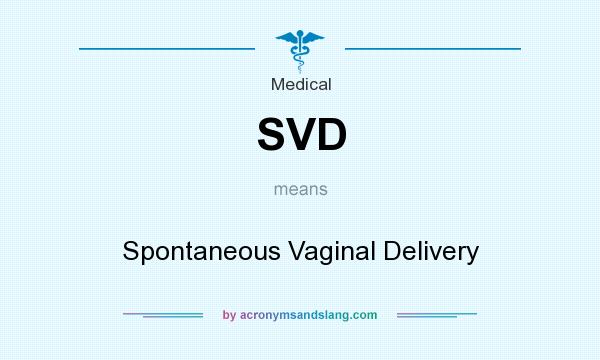 What does SVD mean? It stands for Spontaneous Vaginal Delivery