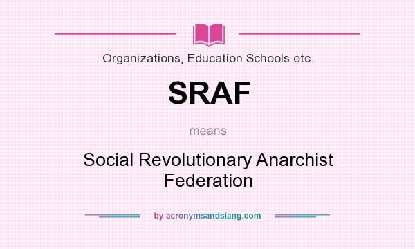 What does SRAF mean? It stands for Social Revolutionary Anarchist Federation