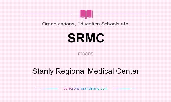 What does SRMC mean? It stands for Stanly Regional Medical Center