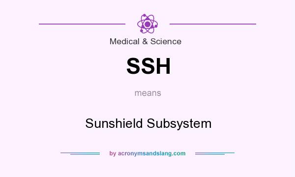 What does SSH mean? It stands for Sunshield Subsystem