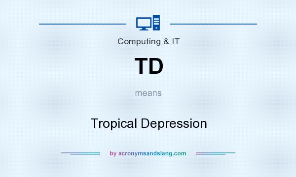 What does TD mean? It stands for Tropical Depression