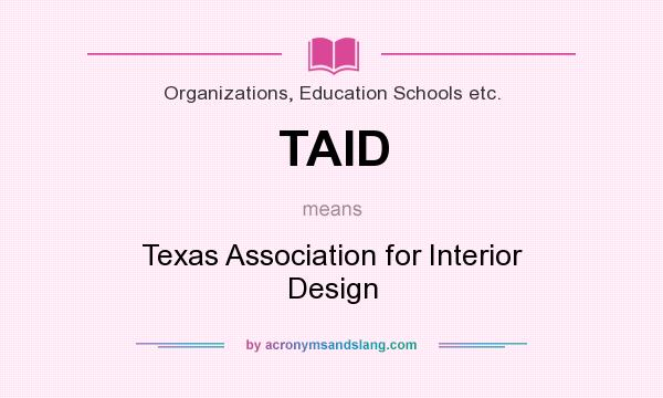 What does TAID mean? It stands for Texas Association for Interior Design
