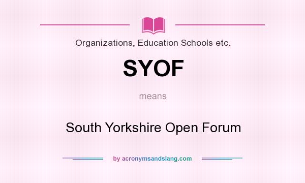 What does SYOF mean? It stands for South Yorkshire Open Forum
