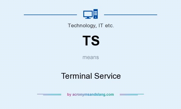 What does TS mean? It stands for Terminal Service