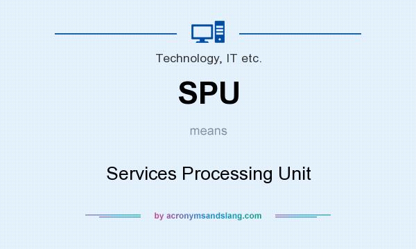 What does SPU mean? It stands for Services Processing Unit