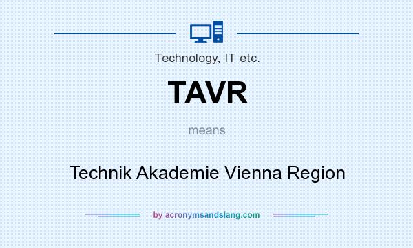 What does TAVR mean? It stands for Technik Akademie Vienna Region