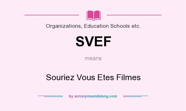 What does SVEF mean? It stands for Souriez Vous Etes Filmes